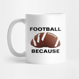 FOOTBALL BECAUSE Mug